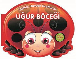 Benim Hayvan Dostlarım - Uğur Böceği - 0-6 Yaş Yayınları