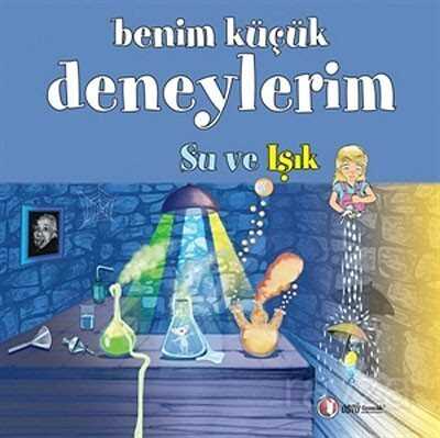 Benim Küçük Deneylerim / Su ve Işık - ODTÜ Geliştirme Vakfı Yayıncılık