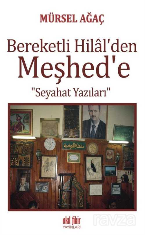 Bereketli Hilal'den Meşhed'e Seyahat Yazıları - Akıl Fikir Yayınları
