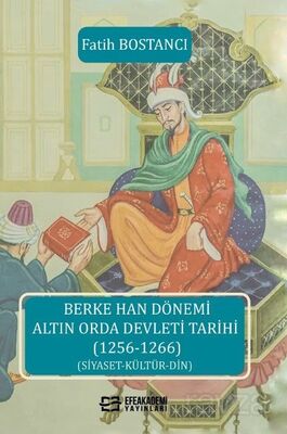 Berke Han Dönemi Altın Orda Devleti Tarihi (1256-1266) (Siyaset-Kültür-Din) - 1