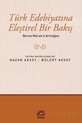 Berna Moran'a Armağan / Türk Edebiyatına Eleştirel Bir Bakış - 1
