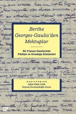 Berthe Georges-Gaulıs'den Mektuplar: Bir Fransız Gazetecinin Türkiye Ve Ortadoğu İzlenimleri - 1