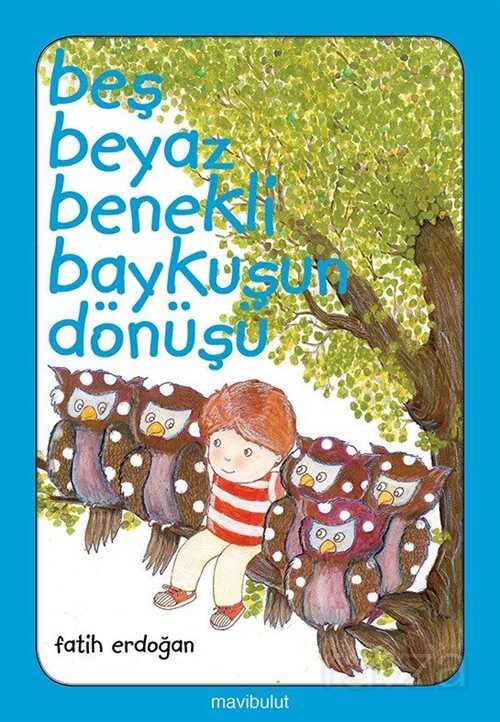 Beş Beyaz Benekli Baykuşun Dönüşü - Düz Yazılı - Mavibulut Yayıncılık