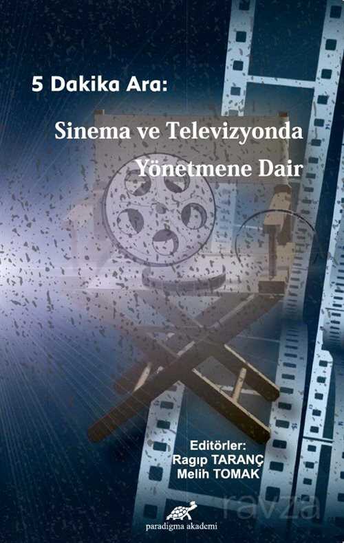 Beş Dakika Ara: Sinema ve Televizyonda Yönetmene Dair - Paradigma Akademi Yayınları (Edirne)