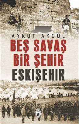 Beş Savaş Beş Şehir Eskişehir - Dorlion Yayınevi
