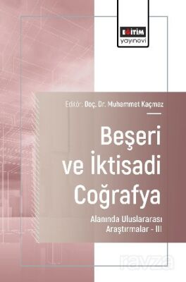 Beşeri ve İktisadi Coğrafya Alanında Uluslararası Araştırmalar III - 1