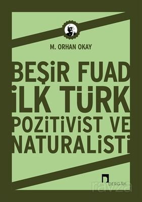 Beşir Fuad : İlk Türk Pozitivist ve Natüralisti - 1