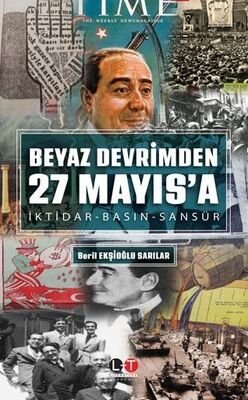 Beyaz Devrimden 27 Mayıs'a İktidar-Basın-Sansür - 1