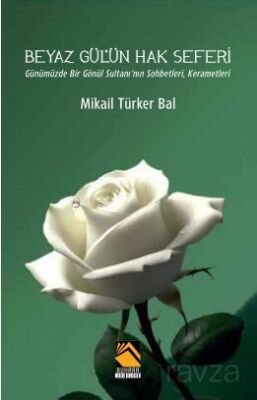 Beyaz Gül'ün Hak Seferi - 1