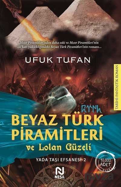 Beyaz Türk Piramitleri ve Lolan Güzeli - Yada Taşı Efsanesi 2 - 1