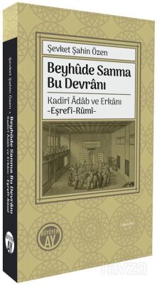 Beyhûde Sanma Bu Devranı Kadirî Âdab ve Erkanı -Eşrefî-Rûmî- - 1