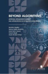 Beyond Algorithms: Artificial Intelligence's Impact and Applications in Economics and Finance - İbn Haldun Üniversitesi Yayınları