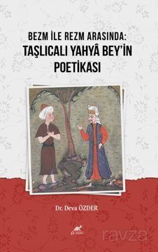 Bezm İle Rezm Arasında:Taşlıcalı Yahya Bey'in Poetikası - 1