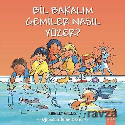 Bil Bakalım Gemiler Nasıl Yüzer? - 1001 Çiçek Kitaplar