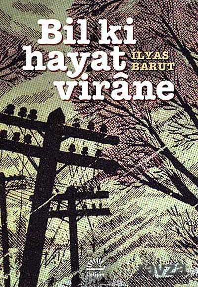 Bil ki Hayat Virane - İletişim Yayınları