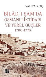 Bilad-ı Şam'da Osmanlı İktidarı ve Yerel Güçler (1700-1775) - Küre Yayınları
