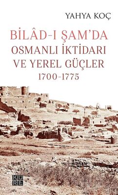 Bilad-ı Şam'da Osmanlı İktidarı ve Yerel Güçler (1700-1775) - 1