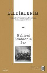 Bildiklerim / İttihad ve Terakki'nin Kuruluşu, Osmanlı'nın Çöküşü - Ketebe Yayınevi