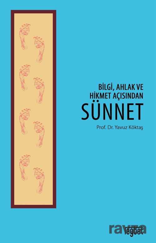 Bilgi, Ahlak ve Hikmet Açısından Sünnet - Rağbet Yayınları