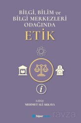 Bilgi, Bilim ve Bilgi Merkezleri Odağında Etik - Hiper Yayın