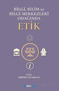 Bilgi, Bilim ve Bilgi Merkezleri Odağında Etik - 1