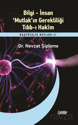 Bilgi - İnsan - 'Mutlak'ın Gerekliliği - Tıbb-ı Hakim / Başyücelik Notları 2 - 1