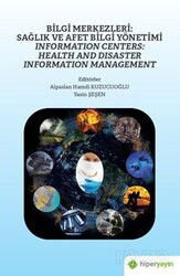 Bilgi Merkezleri: Sağlık ve Afet Bilgi Yönetimi - Information Centers: Health and Disaster Informati - Hiper Yayın