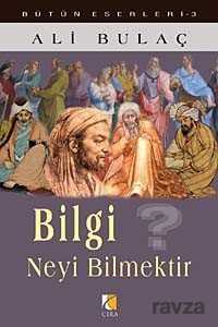 Bilgi Neyi Bilmektir? - Çıra Yayınları