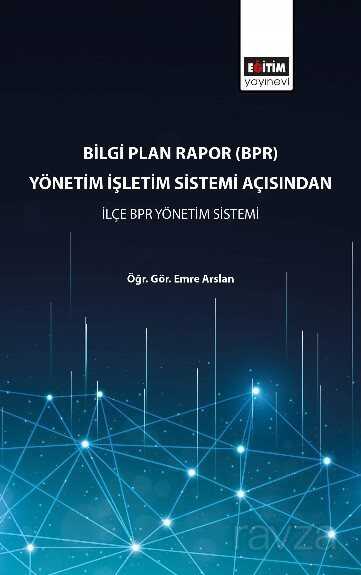 Bilgi Plan Rapor (BPR) Yönetim İşletim Sistemi Açısından İlçe BPR Yönetim Sistemi - Eğitim Kitabevi
