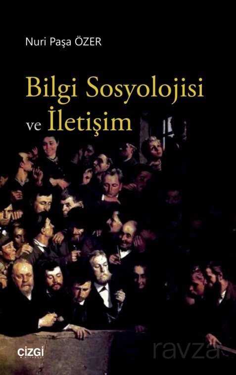 Bilgi Sosyolojisi ve İletişim - Çizgi Kitabevi
