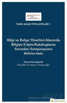Bilgi ve Belge Yönetimi Alanında Bilgiye Erişim/Kataloglama Sorunları Sempozyumu Bildiriler Kitabı - Hiper Yayın