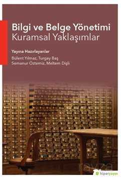 Bilgi ve Belge Yönetimi Kuramsal Yaklaşımlar - Hiper Yayın