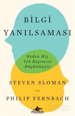 Bilgi Yanılsaması: Neden Hiç Tek Başımıza Düşünmeyiz - 1