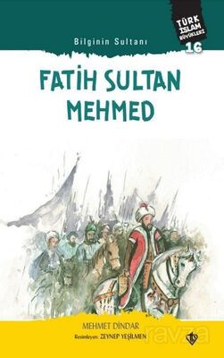 Bilginin Sultanı Fatih Sultan Mehmed / Türk İslam Büyükleri 16 - 1