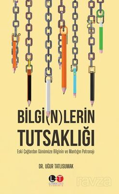 Bilgi(N)Lerin Tutsaklığı Eski Çağlardan Günümüze Bilgi'n'in Ve Mantığın Patronajı - 1