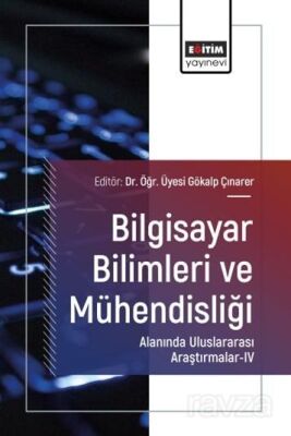 Bilgisayar Bilimleri ve Mühendisliği Alanında Uluslararası Araştırmalar IV - 1
