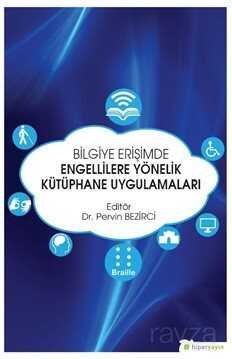 Bilgiye Erişimde Engellilere Yönelik Kütüphane Uygulamaları - Hiper Yayın