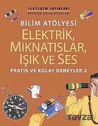 Bilim Atölyesi Elektirik,Mıknatıslar,Işık ve Ses - İletişim Yayınları