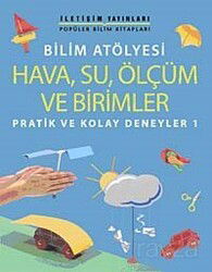 Bilim Atölyesi Hava,Su,Ölçüm ve Birimler - İletişim Yayınları