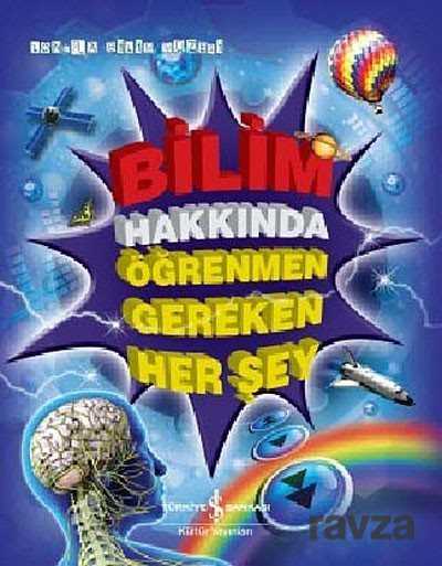 Bilim Hakkında Öğrenmen Gereken Her Şey - İş Bankası Yayınları