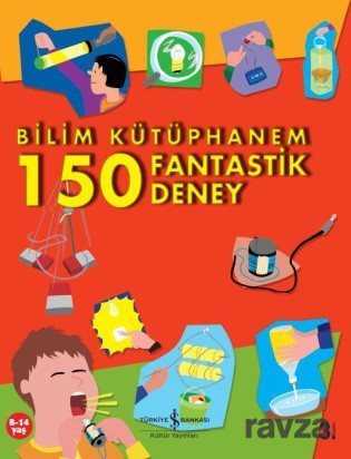 Bilim Kütüphanem 150 Fantastik Deney - İş Bankası Yayınları