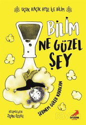 Bilim Ne Güzel Şey / Uçuk Kaçık Ayşe ile Bilim 1 - Erdem Çocuk Yayınları