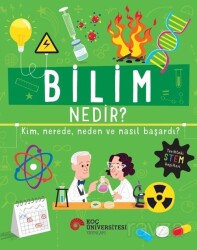 Bilim Nedir? Kim, Nerede, Neden ve Nasıl Başardı? - Koç Üniversitesi Yayınları