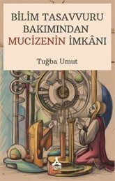 Bilim Tasavvuru Bakımından Mucizenin İmkanı - 1