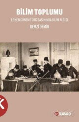 Bilim Toplumu Erken Dönem Türk Basınında Bilim Algısı - Kabalcı Yayınları