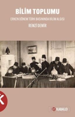 Bilim Toplumu Erken Dönem Türk Basınında Bilim Algısı - 1