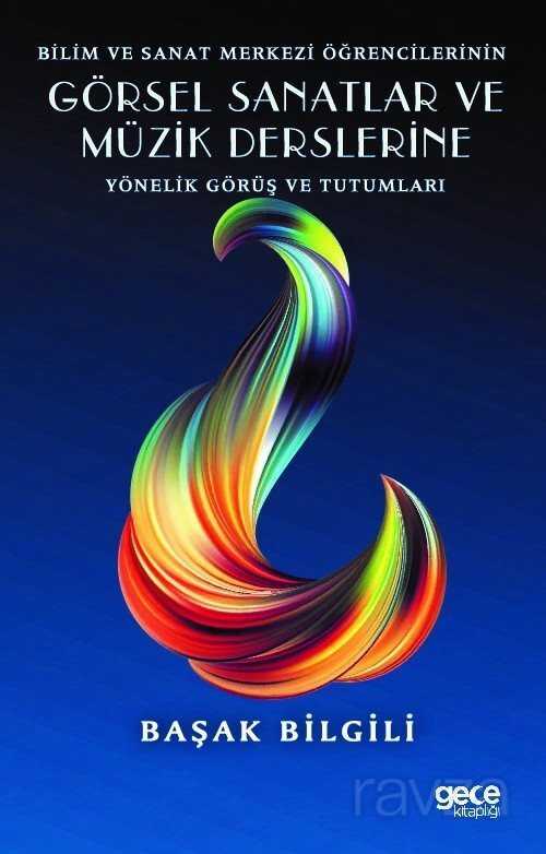 Bilim ve Sanat Merkezi Öğrencilerinin Görsel Sanatlar Ve Müzik Derslerine Yönelik Görüş ve Tutumları - Gece Kitaplığı