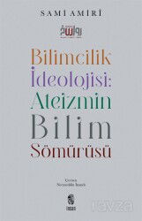 Bilimcilik İdeolojisi : Ateizmin Bilim Sömürüsü - İnsan Yayınları