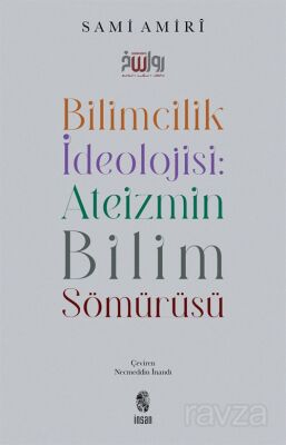 Bilimcilik İdeolojisi : Ateizmin Bilim Sömürüsü - 1