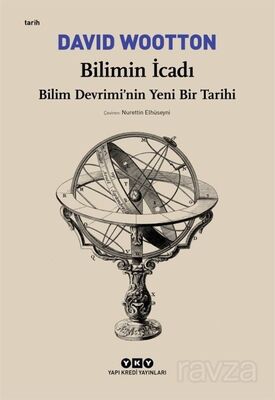 Bilimin İcadı- Bilim Devrimi'nin Yeni Bir Tarihi - 1